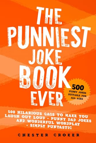 The Punniest Joke Book Ever: 500 Hilarious Gags To Make You Laugh Out Loud - Punny Dad Jokes and Wonderful Wordplay - Simply Puntastic: 1 (Puns Galore)