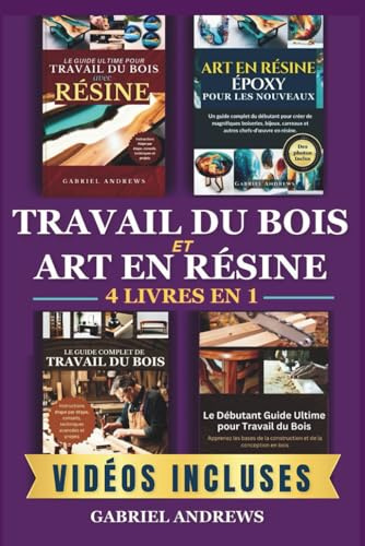 Travail du bois et art en résine 4 livre en 1: Le guide ultime pour travail du bois avec résine, Art en résine époxy pour les débutants, Le guide complet de travail du bois, et plus