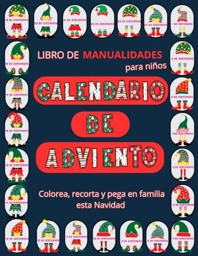 Libro de manualidades para niños CALENDARIO DE ADVIENTO: Interior en color, Libro-regalo con recortables y actividades de colorea, recorta y pega en familia esta navidad, para niños creativos