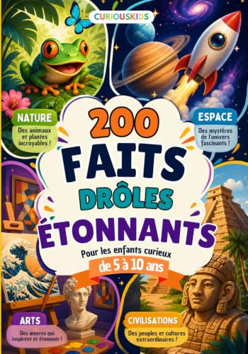 Curiouskids 200 faits drôles étonnants: Documentaire illustré pour les enfants curieux de 5 à 10 ans – CP CE1 CE2 CM1 CM2 – Nature, espace, arts, civilisation