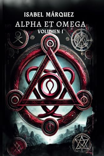 Alpha et Omega: Volumen 1. Novela histórica fantástica de misterio y ficción conspirativa, con viajes a través del tiempo y romance. (Trilogía Magdala Tempus Fugit)