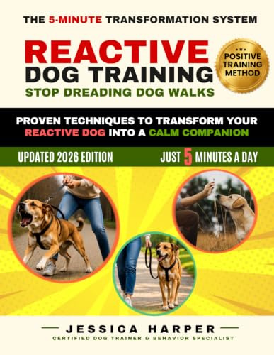 REACTIVE DOG TRAINING: STOP DREADING DOG WALKS: Proven 5-Minute Positive Training Techniques to Stop Barking, Lunging, and Leash Reactivity and Transform Your Reactive Dog Into a Calm Companion