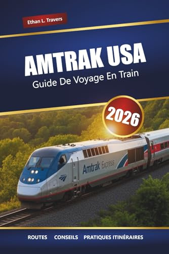 Amtrak Usa Guide De Voyage En Train 2026: Explorez les itinéraires ferroviaires panoramiques, les voyages d'un océan à l'autre, des conseils pour les ... et les gares historiques à travers l'Amérique