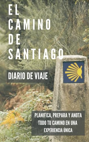 EL CAMINO DE SANTIAGO. DIARIO DE VIAJE: Planificador de etapas, preparación, historia del Camino de Santiago, guía, equipaje e información útil.