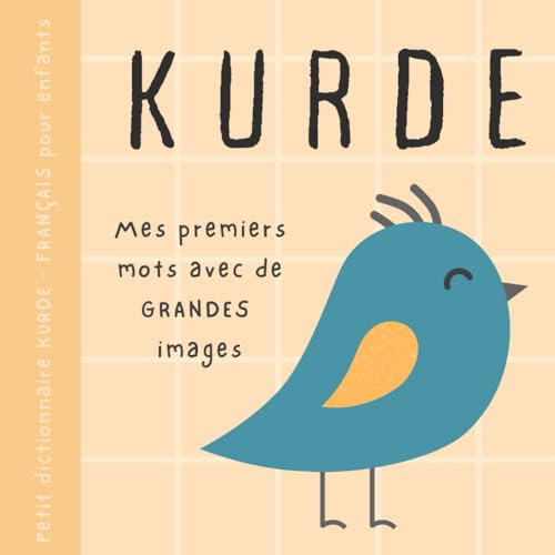 Petit dictionnaire KURDE français pour enfants, Premiers mots avec de grandes images: Livre bébé pour apprendre le kurde avec un vocabulaire bilingue ... pour débutants, Pirtûkên kurdî, کتێبی کوردی