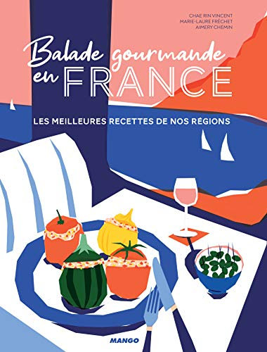 Balade gourmande en France: Les meilleures recettes de nos régions