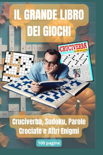 Il Grande Libro dei Giochi: Cruciverba, Sudoku, Parole Crociate e Altri Enigmi: Il Grande Libro per Stimolare la Mente e Divertirsi