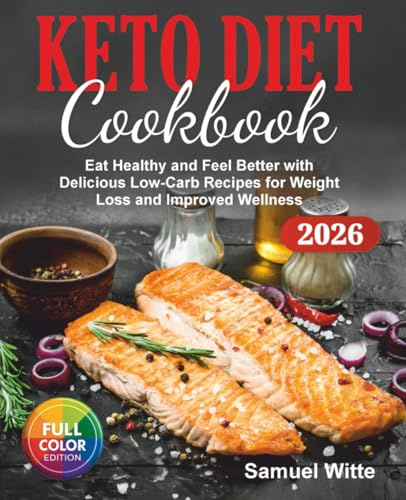 Keto Diet Cookbook: Eat Healthy and Feel Better with Delicious Low-Carb Recipes for Weight Loss and Improved Wellness