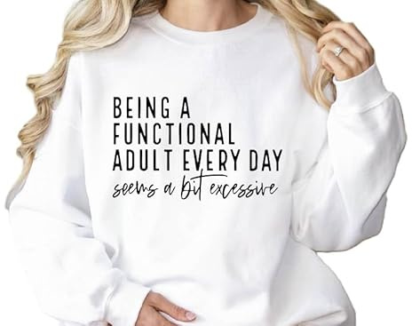Being a Functional Adult Everyday Seems a Bit Excessive Sweatshirt&Hoodie, Sarcastic Women’s Crewneck, Funny Adult Humor Sweater, Casual Cozy Pullover Multicolor