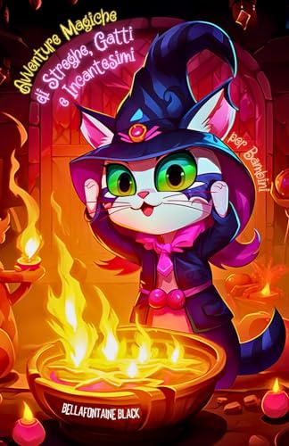Avventure Magiche di Streghe, Gatti e Incantesimi per Bambini: Storie di Magia Bianca e Stregoneria | Racconti Incantati con Guide Pratiche per ... Scopri il Potere e L'Arte dei Gattoni Mistici