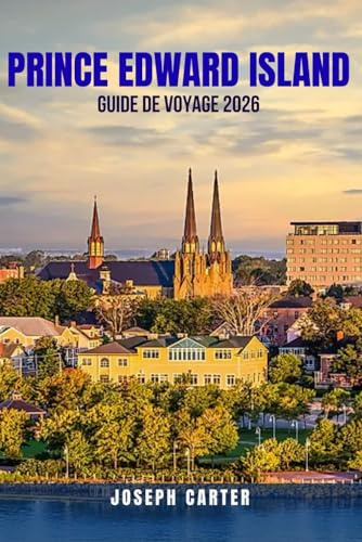 PRINCE EDWARD GUIDE DE VOYAGE 2026: Découvrez plages, fruits de mer et routes panoramiques à petit budget : comment profiter d'un voyage à 3 000 $ ... économiques et astucieuses). Conseils e