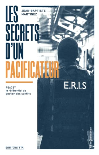 Les Secrets d'un pacificateur: PEACE©, le référentiel de gestion des conflits