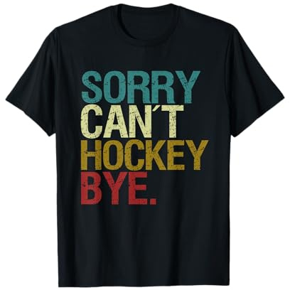 Lo siento no puedo Hockey bye Camiseta