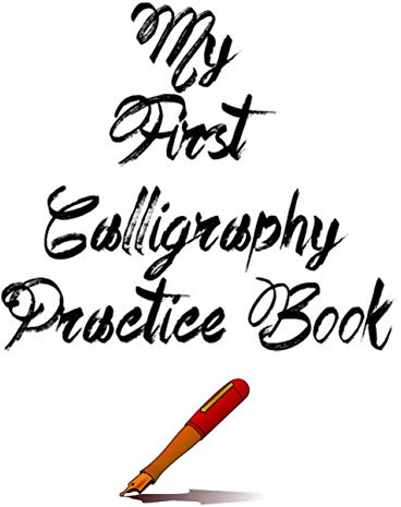 My First Calligraphy Practice Book: Calligraphy practice pad for beginners: The essential companion for Calligraphy pen sets gifts