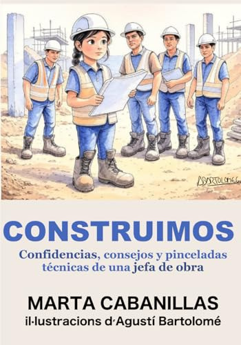CONSTRUIMOS: Confidencias, consejos y pinceladas técnicas de una jefa de obra