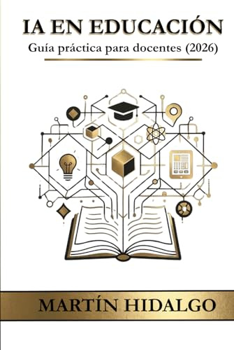 INTELIGENCIA ARTIFICIAL EN EDUCACIÓN: Guía práctica para docentes, formadores y centros educativos