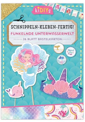 Schnippeln – Kleben – Fertig! Funkelnde Unterwasserwelt: Kreatives Bastelpapier mit Meerjungfrauen-Motiven für Kinder ab 4 Jahren - 26 Blatt Bastelkarton im DIN A4 Format (kiDIYs)