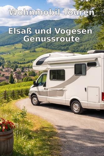 Wohnmobil Touren: Elsaß und Vogesen Genussroute