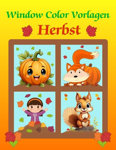Window Color Vorlagen Herbst: Über 85 gestaltete und kindgerechte Motive für Mädchen Jungen & Erwachsene | Herbstmotive Für Kinder ab 5 Jahren | Fensterbilder Wiederverwendbare