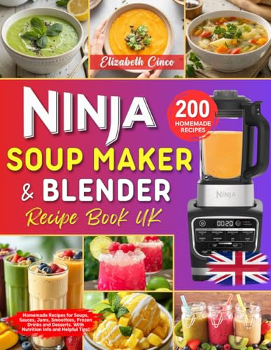 Ninja Soup Maker and Blender Recipe Book UK: 200 Homemade Recipes for Soups, Sauces, Jams, Smoothies, Frozen Drinks and Desserts. The Ninja Foodi Cold ... with Nutrition Info and Helpful Tips!
