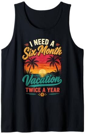Ho Bisogno di Una Vacanza Sei Mesi all'anno Canotta