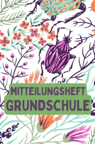 Mitteilungsheft Grundschule: für Grundschulkinder - Dokumentieren Sie Beobachten, Verhalten und Rückmeldungen - Praktischer Helfer für die Lehrer Eltern Schüler Kommunikation