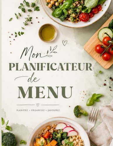 Planificateur de menu à la semaine: Organisez vos menus semaine après semaine avec listes de courses, suivi des repas, meal prep, cuisine familiale, ... équilibrée et gain de temps au quotidien