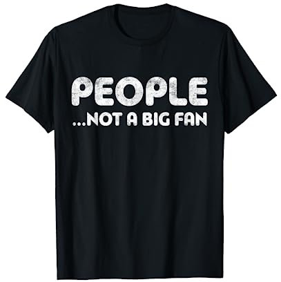 People Not A Big Fan T-Shirt Introvert Shirt T-Shirt