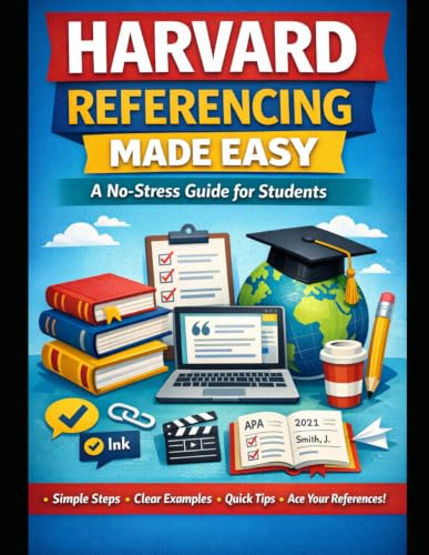 Harvard Referencing Made Easy: A No‑Stress Guide for Students: The Best Book Any Student Can Get. (University Examples for Reference)
