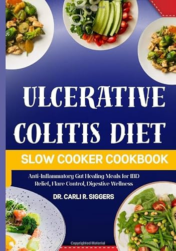 ULCERATIVE COLITIS DIET SLOW COOKER COOKBOOK: Anti-Inflammatory Gut Healing Meals for IBD Relief, Flare Control, Digestive Wellness