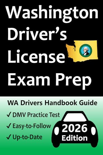Washington Driver’s License Exam Prep: 100 Practice Questions Based on the Latest DMV Manual, Detailed Answer Explanations, Road Signs, Traffic Laws, Top Tips for Passing the Road Skills Test, & More!