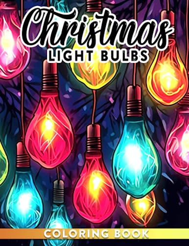 Christmas Light Bulbs Coloring Book: 30 Illustration Pages for Kids to Color Perfect for Christmas, Birthdays, and Relaxation.