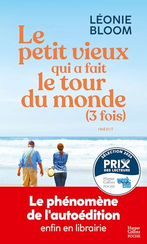 Le petit vieux qui a fait le tour du monde (3 fois): Léonie Bloom : le nouveau phénomène de l'autoédition enfin en librairie !
