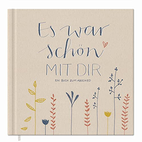Abschiedsbuch für Kollegen, Lehrer, Freunde - Es war schön mit dir! - Eintragbuch zum freien Gestalten als Abschiedsgeschenk, 92 Seiten, Hardcover in Creme Beige, 120g FSC Papier, klimaneutral