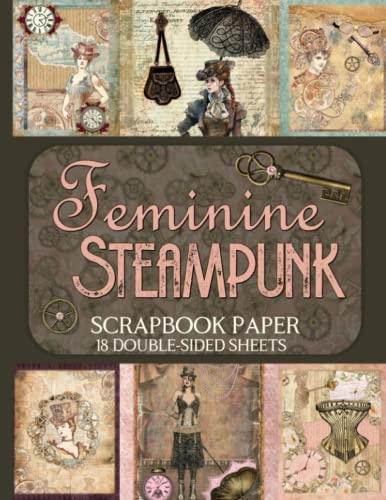 Feminine Steampunk Scrapbook Paper - 18 Double-Sided Sheets: Vintage Designs for Junk Journals, Decoupage, and Paper Crafts