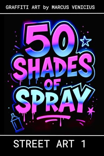 50 Shades of spray - STREET ART 1: Graffiti Art by Marcus Venicius