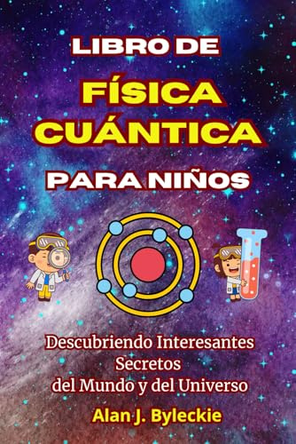 Libro de Física Cuántica para Niños: Descubriendo Interesantes Secretos del Mundo y del Universo
