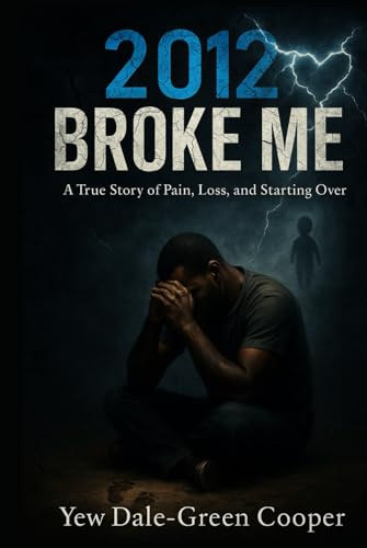 2012 Broke Me: A True Story of Pain, Loss, and Starting Over