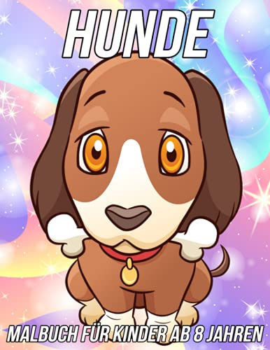 Hunde Malbuch für Kinder Ab 8 Jahren: Lustige, süße und einzigartige Malvorlagen für Mädchen und Jungen mit schönen Welpenzeichnungen