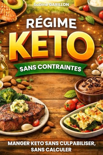 Régime Keto: Sans contraintes. Manger keto sans culpabiliser, sans calculer. Livre sur le régime keto