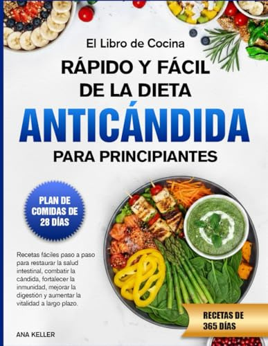 EL LIBRO DE COCINA RÁPIDO Y FÁCIL DE LA DIETA ANTICÁNDIDA PARA PRINCIPIANTES: Recetas fáciles paso a paso para restaurar la salud intestinal, combatir ... y aumentar la vitalidad a largo plazo.