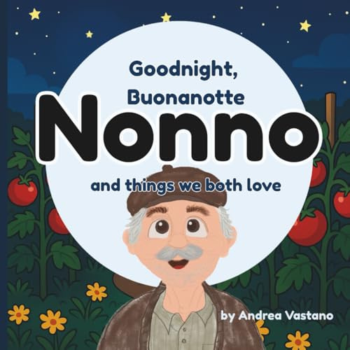 Goodnight, Buonanotte Nonno and Things We Both Love: A Sweet Bilingual Italian Bedtime Story for Toddlers | Perfect Gift for Nonno, Baby Showers, and ... (Goodnight & Good Morning to Nonno and Nonna)