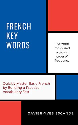 French Key Words : The Basic 2000 Word Vocabulary in a Hundred Units Arranged by Frequency, with Comprehensive French and English Indexes (Oleander Key Words)
