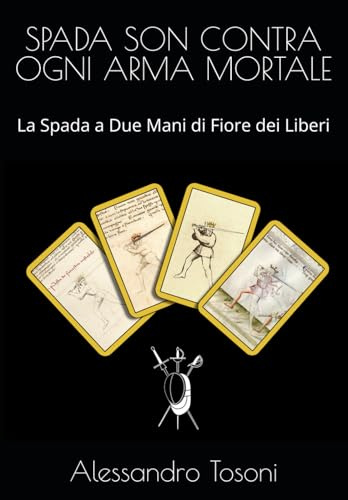 SPADA SON CONTRA OGNI ARMA MORTALE: La Spada a Due Mani di Fiore dei Liberi