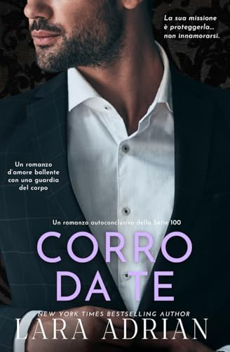 Corro da Te (Serie 100 - Libro 4): Un romanzo d’amore bollente con una guardia del corpo