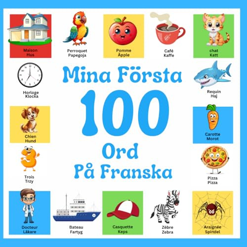 Mina första 100 ord på franska: Tvåspråkig bilderbok svensk-franska för barn och nybörjare, över 100 nya grundord.