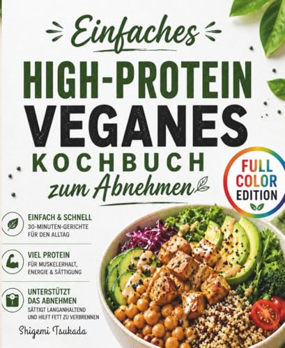 Einfaches High-Protein Veganes Kochbuch zum Abnehmen: Einfache pflanzliche Rezepte mit viel Protein, schnelle 30-Minuten-Gerichte und ein 28-Tage-Plan für Gewichtsverlust und Energie