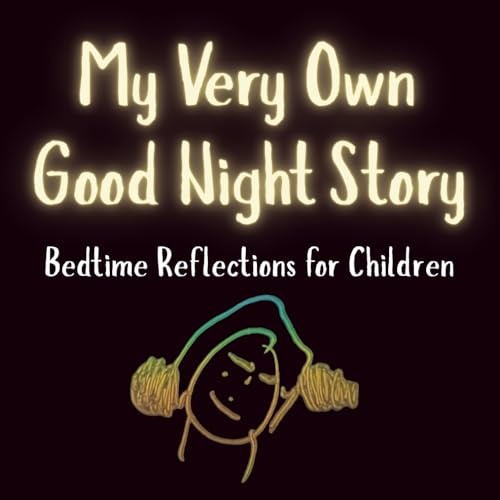 My Very Own Good Night Story Book: Bedtime Reflections for Children Ages 4 to 8 | 8.5 x 8.5