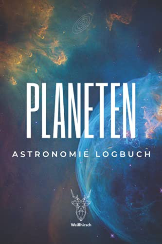 Planeten - Astronomie Logbuch: A5 Logbuch für Liebhaber der Astronomie | Beobachtungsblätter | Sternbilder | Himmelsbeobachtung | Amateurastronom