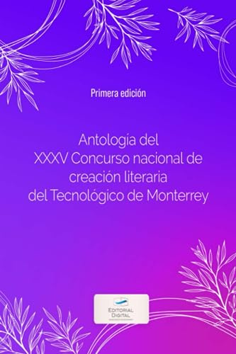 Antología del XXXV Concurso nacional de creación literaria del Tecnológico de Monterrey (édition espagnole)